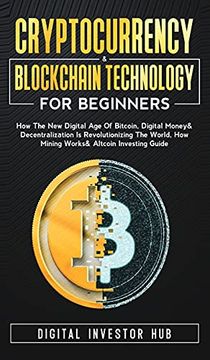 portada Cryptocurrency & Blockchain Technology for Beginners: How the new Digital age of Bitcoin, Digital Money & Decentralization is Revolutionizing the World, how Mining Works & Altcoin Investing Guide (en Inglés)