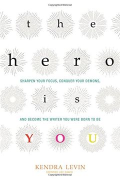 portada The Hero Is You: Sharpen Your Focus, Conquer Your Demons, and Become the Writer You Were Born to Be (An Open Center Book) (en Inglés)