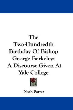 portada the two-hundredth birthday of bishop george berkeley: a discourse given at yale college (en Inglés)