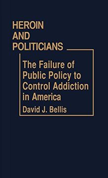 portada Heroin and Politicians: The Failure of Public Policy to Control Addiction in America (in English)