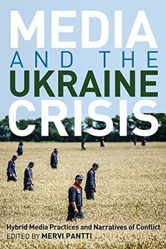 portada Media and the Ukraine Crisis: Hybrid Media Practices and Narratives of Conflict (Global Crises and the Media)
