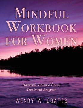 portada Mindful Workbook for Women: Domestic Violence Group Treatment Program (en Inglés)