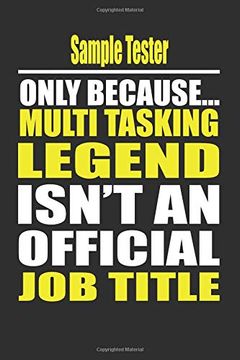 portada Sample Tester Only Because Multi Tasking Legend Isn't an Official job Title (en Inglés)