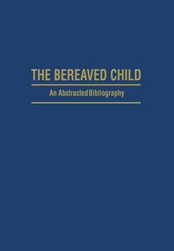 portada The Bereaved Child Analysis, Education and Treatment: An Abstracted Bibliography (in English)