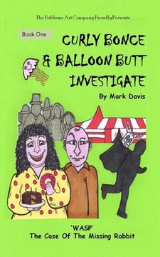 portada (BOOK ONE) Curly Bonce & Balloon Butt Investigate: "WASP" The Case Of The Missing Rabbit (en Inglés)