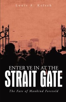 portada Enter ye in at the Strait Gate: The Fate of Mankind Foretold (en Inglés)