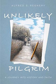 portada Unlikely Pilgrim: A Journey Into History and Faith (en Inglés)