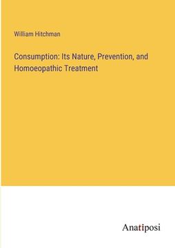 portada Consumption: Its Nature, Prevention, and Homoeopathic Treatment (in English)