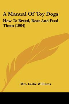 portada a manual of toy dogs: how to breed, rear and feed them (1904) (in English)