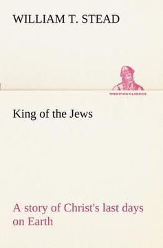 portada king of the jews a story of christ's last days on earth (en Inglés)