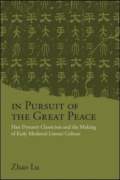 portada In Pursuit of the Great Peace: Han Dynasty Classicism and the Making of Early Medieval Literati Culture (en Inglés)