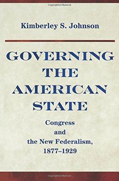 portada Governing the American State: Congress and the New Federalism, 1877-1929 (Princeton Studies in American Politics: Historical, International, and Comparative Perspectives)