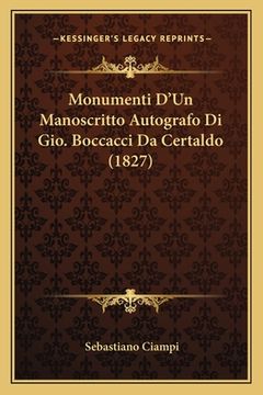 portada Monumenti D'Un Manoscritto Autografo Di Gio. Boccacci Da Certaldo (1827) (en Italiano)