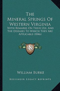 portada the mineral springs of western virginia: with remarks on their use, and the diseases to which they are applicable (1846) (en Inglés)