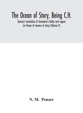 portada The ocean of story, being C.H. Tawney's translation of Somadeva's Katha sarit sagara (or Ocean of streams of story) (Volume V) (en Inglés)
