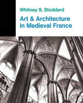 portada Art and Architecture in Medieval France: Medieval Architecture, Sculpture, Stained Glass, Manuscripts, the art of the Church Treasuries (Icon Editions, In-22) 
