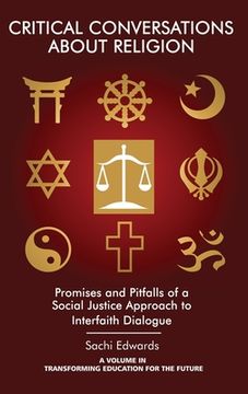 portada Critical Conversations about Religion: Promises and Pitfalls of a Social Justice Approach to Interfaith Dialogue(HC) (en Inglés)
