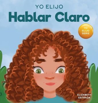 portada Yo Elijo Hablar Claro: Un Colorido Libro Ilustrado Sobre el Acoso, la Discriminación o el Acoso (in Spanish)