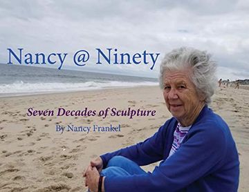 portada Nancy @ Ninety: Seven Decades of Sculpture by Nancy Frankel (Catalog One) (en Inglés)