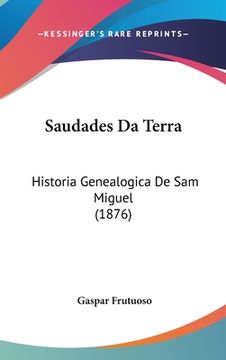 portada Saudades Da Terra: Historia Genealogica De Sam Miguel (1876)