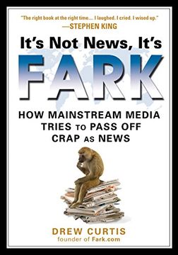 portada It's not News, It's Fark: How Mass Media Tries to Pass off Crap as News (in English)