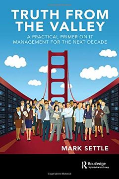 portada Truth From the Valley: A Practical Primer on it Management for the Next Decade (in English)
