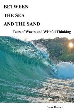 portada Between The Sea and The Sand: Tales of Waves and Wishful Thinking (en Inglés)