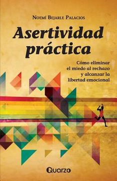 portada Asertividad Practica: Como Eliminar El Miedo Al Rechazo Y Alcanzar La Libertad Emocional (spanish Edition) (in Spanish)