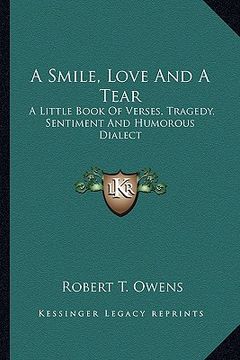 portada a smile, love and a tear: a little book of verses, tragedy, sentiment and humorous dialect (en Inglés)