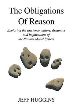 portada the obligations of reason: exploring the existence, nature, dynamics and implications of the natural moral system (en Inglés)