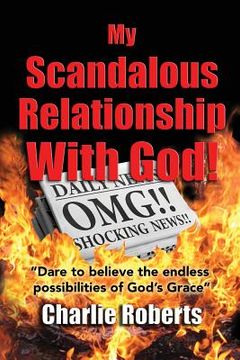 portada My Scandalous Relationship With God: Dare to Believe the endless possibilities of God's Grace (en Inglés)