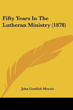 portada fifty years in the lutheran ministry (1878) (en Inglés)