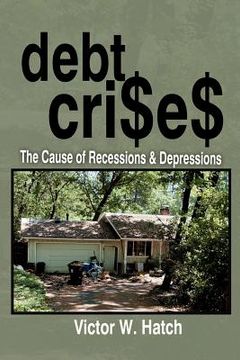 portada debt crises the cause of recessions and depressions (en Inglés)