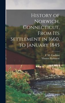 portada History of Norwich, Connecticut, From its Settlement in 1660, to January 1845 (en Inglés)