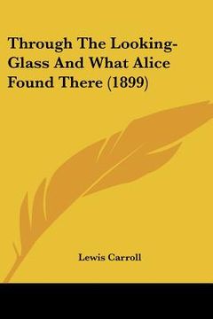 portada through the looking-glass and what alice found there (1899) (en Inglés)