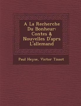 portada a la Recherche Du Bonheur: Contes & Nouvelles D'Apr S L'Allemand (en Francés)