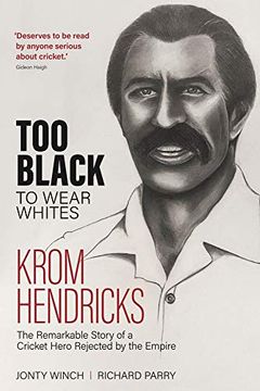 portada Too Black to Wear White: The Remarkable Story of Krom Hendricks, a Cricket Hero Rejected by the Empire (in English)