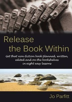 portada Release the Book Within: Get that non-fiction book planned, written, edited and on the bookshelves in eight easy lessons