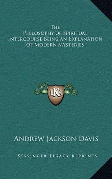 portada the philosophy of spiritual intercourse being an explanation of modern mysteries (en Inglés)