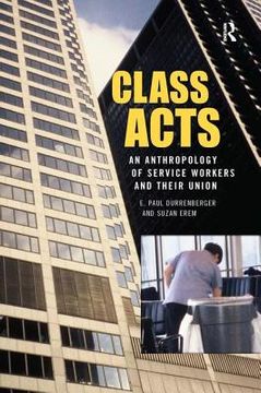 portada class acts: an anthropology of urban workers and their union (en Inglés)