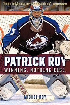 portada Patrick Roy: Winning. Nothing Else. (en Inglés)