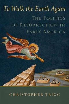 portada To Walk the Earth Again: The Politics of Resurrection in Early America (Religion in America Series) (en Inglés)