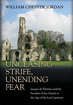 portada Unceasing Strife, Unending Fear: Jacques de Therines and the Freedom of the Church in the age of the Last Capetians 