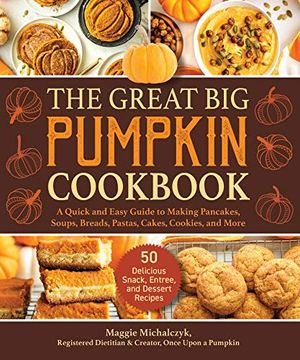 portada The Great big Pumpkin Cookbook: A Quick and Easy Guide to Making Pancakes, Soups, Breads, Pastas, Cakes, Cookies, and More (en Inglés)