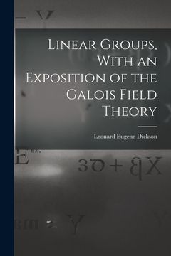 portada Linear Groups, With an Exposition of the Galois Field Theory (in English)
