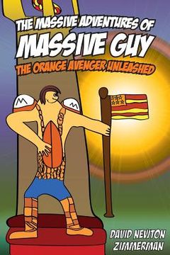 portada The Massive Adventures of Massive Guy: The Orange Avenger Unleashed (en Inglés)