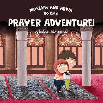 portada Mustafa and Arwa go on a Prayer Adventure! (en Inglés)