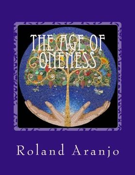 portada The Age of Oneness: Your Guide to Being One in Creation: Volume 1