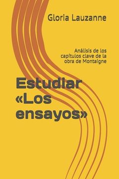 portada Estudiar Los ensayos: Análisis de los capítulos clave de la obra de Montaigne