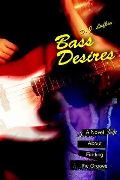portada bass desires: a novel about finding the groove (in English)